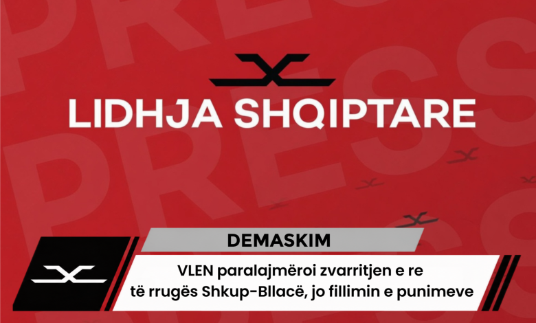 VLEN paralajmëroi zvarritjen e re të rrugës Shkup Bllacë  jo fillimin e punimeve