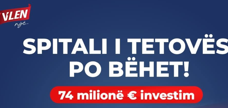 VLEN  74 milionë euro për Spitalin klinik të Tetovës  sjellim investime historike