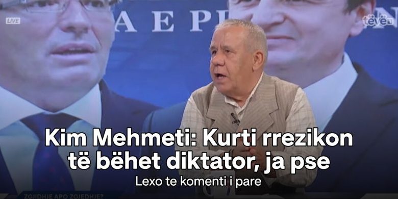 Lajme Kim Mehmeti  Kurti rrezikon të bëhet diktator  ja pse